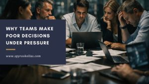 Read more about the article Why Teams Make Poor Decisions Under Pressure